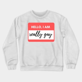 Hello I am really gay Crewneck Sweatshirt